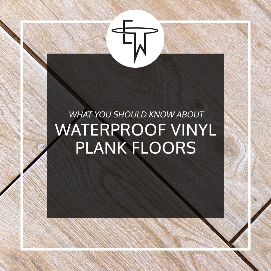What You Should Know About Waterproof Vinyl Plank Floors